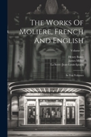 The Works Of Moliere, French And English: In Ten Volumes; Volume 10 1022355090 Book Cover
