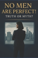 There are no perfect men! Is it true or a myth? B0F9W5699J Book Cover
