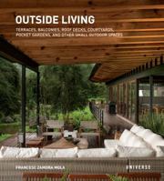 Outside Living: Terraces, Balconies, Roof Decks, Courtyards, Pocket Gardens, and Other Small Outdoor Spaces 0789329182 Book Cover
