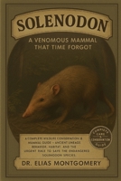 Solenodon: A Venomous Mammal That Time Forgot: A Complete Wildlife Conservation & Mammal Guide – Ancient Lineage, Behavior, Habitat, and the Urgent Race to Save the Endangered Solenodon Species B0FX83QHY4 Book Cover