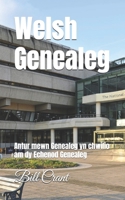 Welsh Genealeg: Antur mewn Genealeg yn chwilio am dy Echenod Genealeg (European Geneaolgy) (Welsh Edition) B0DSD8B5YK Book Cover