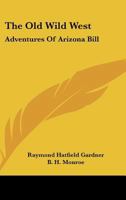 The Old Wild West: Adventures Of Arizona Bill 0548440913 Book Cover