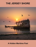 The Jersey Shore: A Hidden Maritime Past B0FTTDJN37 Book Cover