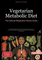 Vegetarian Metabolic Diet: The Natural Metabolism Boost Guide: A 30-Day Metabolism Book for Sustainable Weight Loss Through Plant-Based Foods, Natural Activators, and Hormone-Free Methods 3384521986 Book Cover