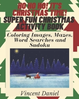 Ho Ho Ho! It's Christmas Time! Super Fun Christmas Activity Book!: Including Coloring pages, Mazes, Word Search and Sudoku ! More than 70 activities ! B08R69ZCBP Book Cover