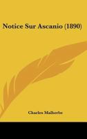 Notice Sur Ascanio: Op�ra de Camille Saint-Sa�ns (Classic Reprint) 1173191186 Book Cover