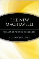 The New Machiavelli: The Art of Politics in Business 0471295647 Book Cover