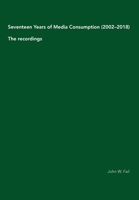 Seventeen Years of Media Consumption (2002-2018): The recordings 9526939522 Book Cover