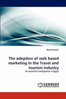 The adoption of web based marketing in the Travel and tourism industry: An empirical investigation in Egypt 3843373841 Book Cover