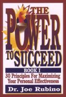 The Power to Succeed: 30 Principles for Maximizing Your Personal Effectiveness (Power to Succeed) 0967852943 Book Cover