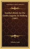 Goethe's Briefe An Die Grafin Auguste Zu Stolberg (1881) 1167548663 Book Cover