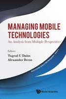 Managing Mobile Technologies: An Analysis from Multiple Perspectives (World Scientific Series in R&d Management) 9813278153 Book Cover