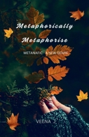Metaphorically Metaphorise: Metanafic - A New Genre B0DQCZWMK4 Book Cover