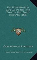 Das Humanistische Gymnasium, Neunter, Zehnter, Und Elfter Jahrgang (1898) 1160851093 Book Cover