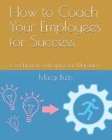 How to Coach Your Employees for Success: Coaching as a Discipline for Managers 1096659271 Book Cover
