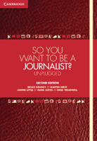 So You Want to Be a Journalist?: Unplugged 0521892384 Book Cover