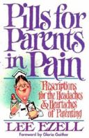 Pills for Parents in Pain/Prescriptions for the Headaches & Heartaches of Parenting 0849933854 Book Cover