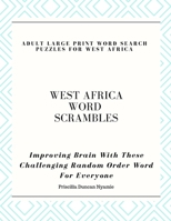 WEST AFRICA WORD SCRAMBLES - ADULT LARGE PRINT WORD SEARCH PUZZLES FOR WEST AFRICA: Improving Brain With These Challenging Random Order Word For Everyone B08SV3YGMB Book Cover