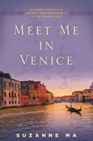 Meet Me in Venice: A Chinese Immigrant's Journey from the Far East to the Faraway West 1442239360 Book Cover