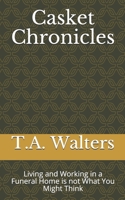 Casket Chronicles: Living and Working in a Funeral Home is not What You Might Think B08GG2DKT6 Book Cover