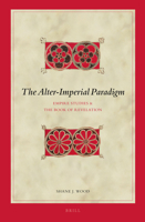 The Alter-Imperial Paradigm: Empire Studies & the Book of Revelation 9004308024 Book Cover