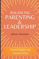 Balancing Parenting and Leadership: Shared Wisdom and Practical Advice B0CFD1RYWB Book Cover