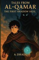 Tales From Al-Qamar: The First Shadow Sigil B0G4W9Y4SK Book Cover