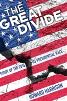 The Great Divide: Story of the 2016 US Presidential Race 1098326377 Book Cover