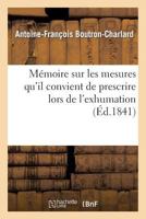 Ma(c)Moire Sur Les Mesures Qu'il Convient de Prescrire Lors de L'Exhumation Des Restes: de L'Empereur Napola(c)on 2012864864 Book Cover