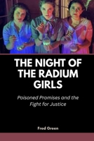 The Night of the Radium Girls: Poisoned Promises and the Fight for Justice B0FTXNS4NG Book Cover