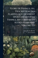 Flore de France; ou, Description des plantes qui croissent spontanément en France, en Corse et en Alsace-Lorraine Volume t.11 1149372168 Book Cover