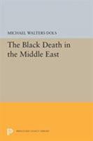 The Black Death in the Middle East 0691655626 Book Cover