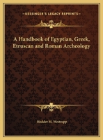 A Handbook of Egyptian, Greek, Etruscan and Roman Archeology 1162621923 Book Cover