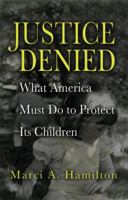 Justice Denied: What America Must Do to Protect its Children 1107673127 Book Cover