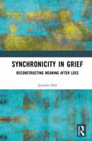 Synchronicity in Grief: Reconstructing Meaning After Loss 1041251696 Book Cover