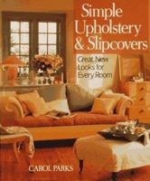 Simple Upholstery and Slipcovers: Great Looks for Every Room 080698158X Book Cover