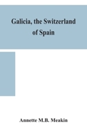 Galicia, The Switzerland of Spain 1023307529 Book Cover