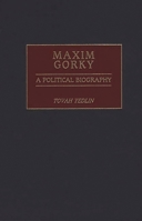 Maxim Gorky: A Political Biography 0275966054 Book Cover