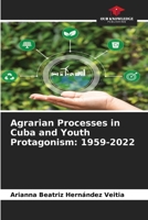 Agrarian Processes in Cuba and Youth Protagonism: 1959-2022 6209531822 Book Cover