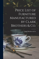 Price List of Furniture Manufactured by Clark Brothers & Co. 1014530768 Book Cover