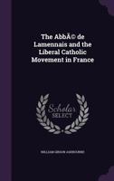 The Abb� de Lamennais and the Liberal Catholic Movement in France 1017340552 Book Cover