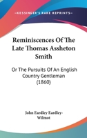 Reminiscences Of The Late Thomas Assheton Smith: Or The Pursuits Of An English Country Gentleman 0548884064 Book Cover