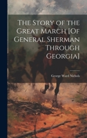 The Story of the Great March [Of General Sherman Through Georgia] 1021306223 Book Cover