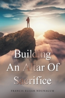 BUILDING AN ALTAR OF SACRIFICE 1665591269 Book Cover