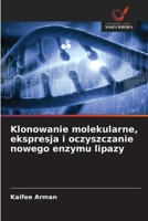 Klonowanie molekularne, ekspresja i oczyszczanie nowego enzymu lipazy (Polish Edition) 620073416X Book Cover
