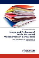 Issues and Problems of Public Personnel Management in Bangladesh: With Special Focus on Politicization in Administration 3659125237 Book Cover