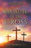Because of the Cross: 40 days at the foot of the cross of Jesus 106831902X Book Cover