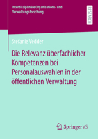 Die Relevanz überfachlicher Kompetenzen bei Personalauswahlen in der öffentlichen Verwaltung (Interdisziplinäre Organisations- und Verwaltungsforschung, 23) 365841426X Book Cover