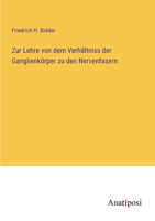 Zur Lehre von dem Verhältniss der Ganglienkörper zu den Nervenfasern 3382602784 Book Cover