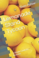 Lemonade Stand Tycoon: A Simple Guide to Business B0BXNN71H7 Book Cover